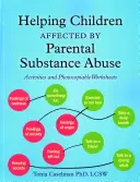 Hilfe für Kinder, die von elterlichem Substanzmissbrauch betroffen sind: Aktivitäten und fotokopierbare Arbeitsblätter - Helping Children Affected by Parental Substance Abuse: Activities and Photocopiable Worksheets