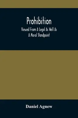 Prohibition: Vom rechtlichen und moralischen Standpunkt aus betrachtet - Prohibition: Viewed From A Legal As Well As A Moral Standpoint