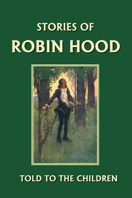 Die Geschichten von Robin Hood, erzählt für Kinder (Yesterday's Classics) - Stories of Robin Hood Told to the Children (Yesterday's Classics)