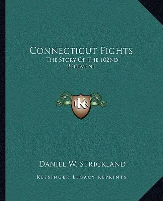 Connecticut kämpft: Die Geschichte des 102. Regiments - Connecticut Fights: The Story of the 102nd Regiment