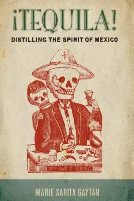 Tequila! Den Geist Mexikos destillieren - Tequila!: Distilling the Spirit of Mexico