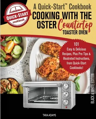 Kochen mit dem Oster Countertop Toaster Oven, Ein Quick-Start Kochbuch: 101 einfache und leckere Rezepte, plus Profi-Tipps und bebilderte Anleitungen, fr - Cooking with the Oster Countertop Toaster Oven, A Quick-Start Cookbook: 101 Easy and Delicious Recipes, Plus Pro Tips and Illustrated Instructions, fr