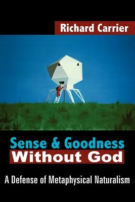 Sinn und Güte ohne Gott: Eine Verteidigung des metaphysischen Naturalismus - Sense and Goodness Without God: A Defense of Metaphysical Naturalism