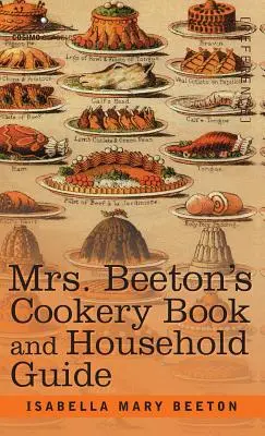 Mrs. Beeton's Kochbuch und Haushaltsführung - Mrs. Beeton's Cookery Book and Household Guide