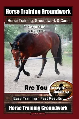 Pferdetraining Bodenarbeit, Pferdetraining, Bodenarbeit & Pflege von SaddleUP Horse Training, Are You Ready to Saddle Up? Einfaches Training * Schnelle Ergebnisse, Hor - Horse Training Groundwork, Horse Training, Groundwork & Care By SaddleUP Horse Training, Are You Ready to Saddle Up? Easy Training * Fast Results, Hor