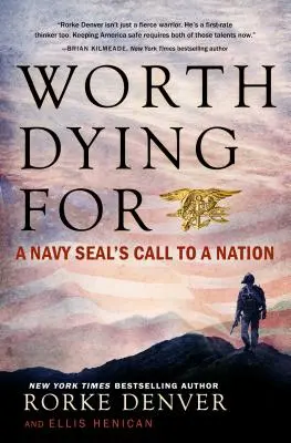 Es lohnt sich, dafür zu sterben: Der Aufruf eines Navy Seal an eine Nation - Worth Dying for: A Navy Seal's Call to a Nation