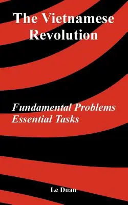 Die vietnamesische Revolution: Grundlegende Probleme, wesentliche Aufgaben - The Vietnamese Revolution: Fundamental Problems, Essential Tasks