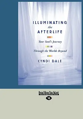 Das Leben nach dem Tod erhellen: Die Reise Ihrer Seele durch die jenseitigen Welten (Easyread Large Edition) - Illuminating the Afterlife: Your Soul's Journey Through the Worlds Beyond (Easyread Large Edition)