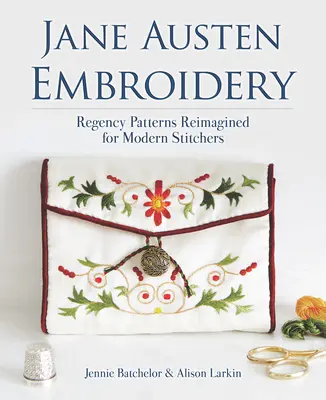 Jane Austen-Stickerei: Regency-Muster neu interpretiert für moderne Stickerinnen - Jane Austen Embroidery: Regency Patterns Reimagined for Modern Stitchers