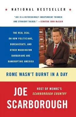 Rom wurde nicht an einem Tag niedergebrannt: Wie Politiker, Bürokraten und andere Barbaren aus Washington Amerika in den Bankrott treiben - Rome Wasn't Burnt in a Day: The Real Deal on How Politicians, Bureaucrats, and Other Washington Barbarians Are Bankrupting America