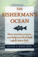 Der Ozean des Fischers: Wie die Meereswissenschaft Ihnen helfen kann, mehr Fische zu finden und zu fangen - The Fisherman's Ocean: How Marine Science Can Help You Find and Catch More Fish