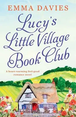 Lucys Little Village Buchclub: Ein herzerwärmender Liebesroman zum Wohlfühlen - Lucy's Little Village Book Club: A heartwarming feel good romance novel