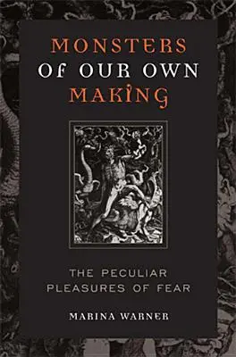 Ungeheuer, die wir selbst geschaffen haben: Das besondere Vergnügen der Angst - Monsters of Our Own Making: The Peculiar Pleasures of Fear