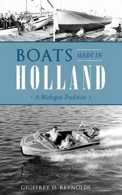Boote aus Holland: Eine Michigan-Tradition - Boats Made in Holland: A Michigan Tradition