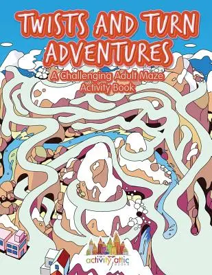 Drehungen und Wendungen - Abenteuer: Ein herausforderndes Labyrinth-Aktivitätsbuch für Erwachsene - Twists and Turn Adventures: A Challenging Adult Maze Activity Book
