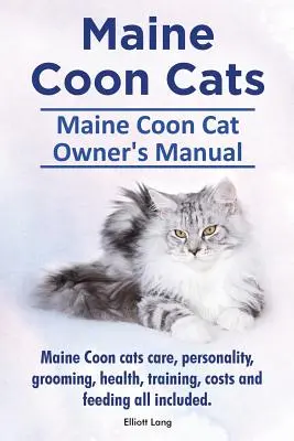 Maine Coon-Katzen. Maine Coon Cat Owner's Manual. Maine Coon Katzen Pflege, Persönlichkeit, Pflege, Gesundheit, Training, Kosten und Fütterung alles inklusive. - Maine Coon Cats. Maine Coon Cat Owner's Manual. Maine Coon cats care, personality, grooming, health, training, costs and feeding all included.