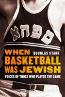 Als Basketball noch jüdisch war: Stimmen derer, die das Spiel spielten - When Basketball Was Jewish: Voices of Those Who Played the Game