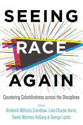 Die Rasse neu sehen: Gegen die Farbenblindheit in allen Disziplinen - Seeing Race Again: Countering Colorblindness Across the Disciplines