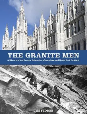 Die Granitmänner: Eine Geschichte der Granitindustrie von Aberdeen und Nordostschottland - The Granite Men: A History of the Granite Industries of Aberdeen and North East Scotland