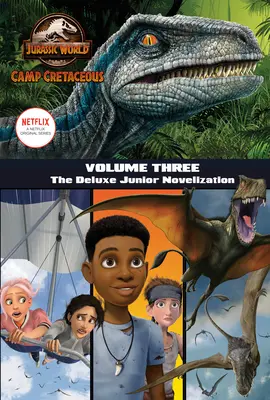 Camp Cretaceous, Band 3: Die Deluxe Junior Novelization (Jurassic World: Camp Cretaceous) - Camp Cretaceous, Volume Three: The Deluxe Junior Novelization (Jurassic World: Camp Cretaceous)