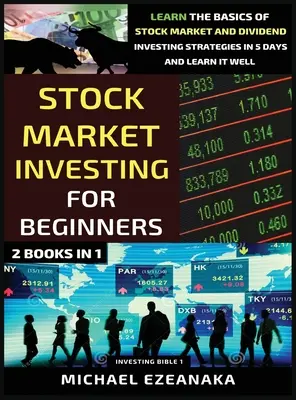 Aktienmarkt-Investitionen für Anfänger (2 Bücher in 1): Lernen Sie die Grundlagen der Aktienmarkt- und Dividendeninvestitionsstrategien in 5 Tagen und lernen Sie es gut - Stock Market Investing For Beginners (2 Books In 1): Learn The Basics Of Stock Market And Dividend Investing Strategies In 5 Days And Learn It Well