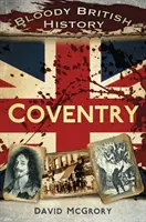 Blutige britische Geschichte: Coventry - Bloody British History: Coventry