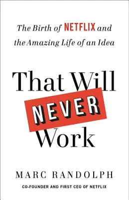 Das wird nie funktionieren: Die Geburt von Netflix und das erstaunliche Leben einer Idee - That Will Never Work: The Birth of Netflix and the Amazing Life of an Idea