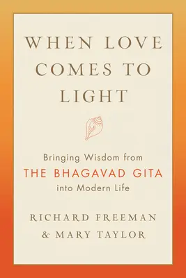 Wenn die Liebe ans Licht kommt: Die Weisheit der Bhagavad Gita für das moderne Leben nutzbar machen - When Love Comes to Light: Bringing Wisdom from the Bhagavad Gita to Modern Life