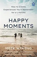 Glückliche Momente - Wie Sie Erlebnisse schaffen, an die Sie sich ein Leben lang erinnern werden - Happy Moments - How to Create Experiences You'll Remember for a Lifetime