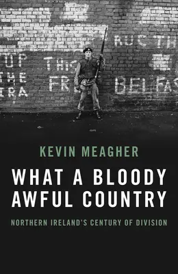 Was für ein blutiges, schreckliches Land: Nordirlands Jahrhundert der Teilung - What a Bloody Awful Country: Northern Ireland's Century of Division