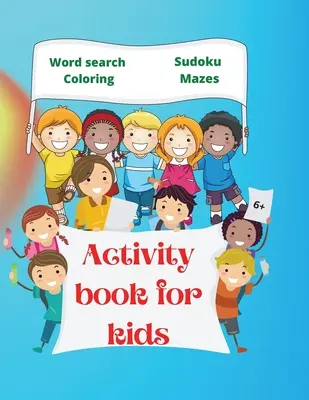 Activity Book für Kinder: Amazing Activity Book for Kids 6+ Fun Kids Workbook Wortsuche, Ausmalbilder, Labyrinth, Sudoku - Activity Book for Kids: Amazing Activity Book for Kids 6+ Fun Kids Workbook Word Search, Coloring Pages, Maze, Sudoku