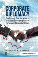 Unternehmensdiplomatie - Aufbau von Reputation und Beziehungen zu externen Stakeholdern - Corporate Diplomacy - Building Reputations and Relationships with External Stakeholders