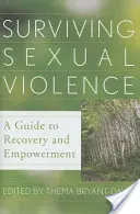 Sexuelle Gewalt überleben: Ein Leitfaden für Genesung und Empowerment - Surviving Sexual Violence: A Guide to Recovery and Empowerment