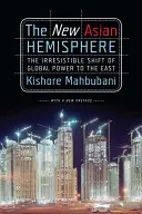 Die neue asiatische Hemisphäre: Die unwiderstehliche Verschiebung der globalen Macht nach Osten - The New Asian Hemisphere: The Irresistible Shift of Global Power to the East