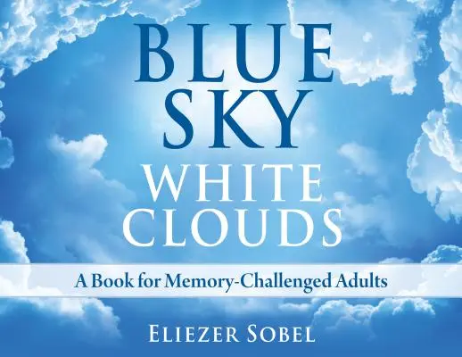 Blauer Himmel, weiße Wolken: Ein Buch für Erwachsene mit Gedächtnisschwierigkeiten - Blue Sky, White Clouds: A Book for Memory-Challenged Adults