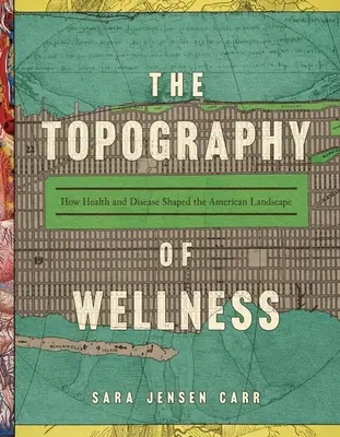 Die Topographie des Wohlbefindens: Wie Gesundheit und Krankheit die amerikanische Landschaft geformt haben - The Topography of Wellness: How Health and Disease Shaped the American Landscape