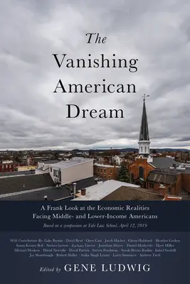 Der verschwindende amerikanische Traum: Ein offener Blick auf die wirtschaftlichen Realitäten der Amerikaner mit mittlerem und niedrigem Einkommen - The Vanishing American Dream: A Frank Look at the Economic Realities Facing Middle- And Lower-Income Americans