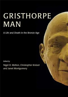 Der Mann von Gristhorpe: Ein Leben und Sterben in der Bronzezeit - Gristhorpe Man: A Life and Death in the Bronze Age