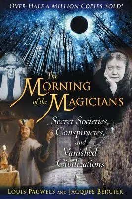 Der Morgen der Magier: Geheimgesellschaften, Verschwörungen und verschwundene Zivilisationen - The Morning of the Magicians: Secret Societies, Conspiracies, and Vanished Civilizations