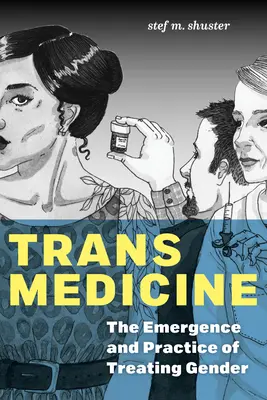 Trans-Medizin: Die Entstehung und die Praxis der Behandlung des Geschlechts - Trans Medicine: The Emergence and Practice of Treating Gender