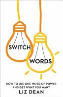 Switchwords - Wie man ein Wort benutzt, um zu bekommen, was man will - Switchwords - How to Use One Word to Get What You Want