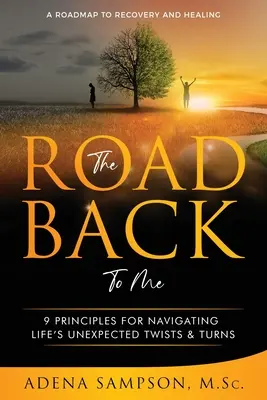 Der Weg zurück zu mir: 9 Prinzipien für die Navigation durch die unerwarteten Wendungen des Lebens - The Road Back to Me: 9 Principles for Navigating Life's Unexpected Twists & Turns