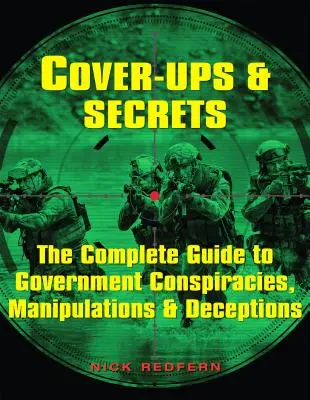 Vertuschungen und Geheimnisse: Der vollständige Leitfaden für Regierungsverschwörungen, Manipulationen und Täuschungen - Cover-Ups & Secrets: The Complete Guide to Government Conspiracies, Manipulations & Deceptions