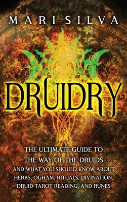 Druidentum: Der ultimative Leitfaden für den Weg der Druiden und was Sie über Kräuter, Ogham, Rituale, Wahrsagerei, Druiden-Ta wissen sollten - Druidry: The Ultimate Guide to the Way of the Druids and What You Should Know About Herbs, Ogham, Rituals, Divination, Druid Ta