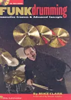 Funk Drumming: Innovative Grooves und fortgeschrittene Konzepte [Mit CD (Audio)] - Funk Drumming: Innovative Grooves & Advanced Concepts [With CD (Audio)]