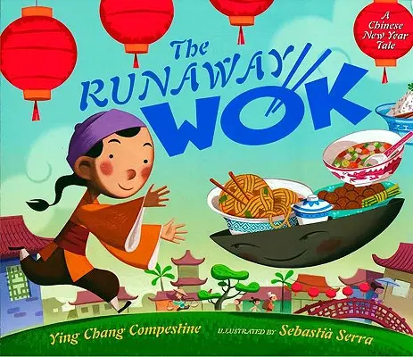 Der entlaufene Wok: Ein chinesisches Neujahrsmärchen - The Runaway Wok: A Chinese New Year Tale