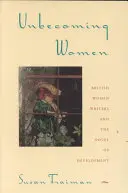 Ungewordene Frauen: Britische Schriftstellerinnen und der Entwicklungsroman - Unbecoming Women: British Women Writers and the Novel of Development