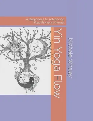 Yin Yoga Flow: Handbuch für Anfänger und fortgeschrittene Praktizierende - Yin Yoga Flow: A Beginner's to Advancing Practitioner's Manual