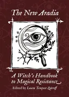 Das neue Aradia: Handbuch des magischen Widerstands einer Hexe - The New Aradia: A Witch's Handbook to Magical Resistance