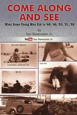 Komm mit und sieh: Was einige junge Männer in den Jahren '48, '49, '50, '51, '52 taten - Come Along and See: What Some Young Men Did in '48, '49, '50, '51, '52